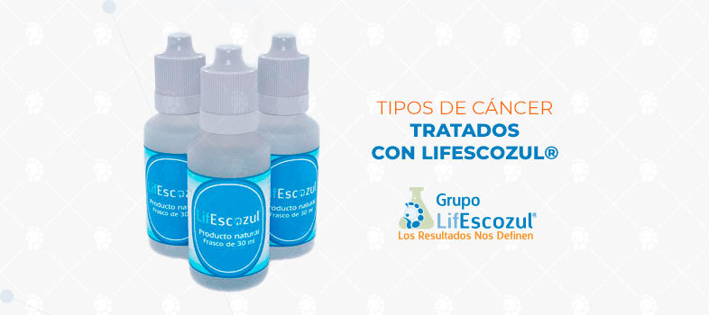 LifEscozul&reg; Blog - Tipos de Cáncer tratados con LifEscozul<sup>®</sup>